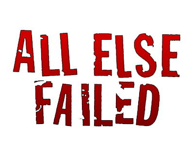 All Else Failed